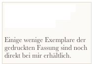 Die eBook-Version ist als PDF, epub und Kindle-Version erhältlich.

Einige wenige Exemplare der gedruckten Fassung sind noch direkt bei mir erhältlich.


